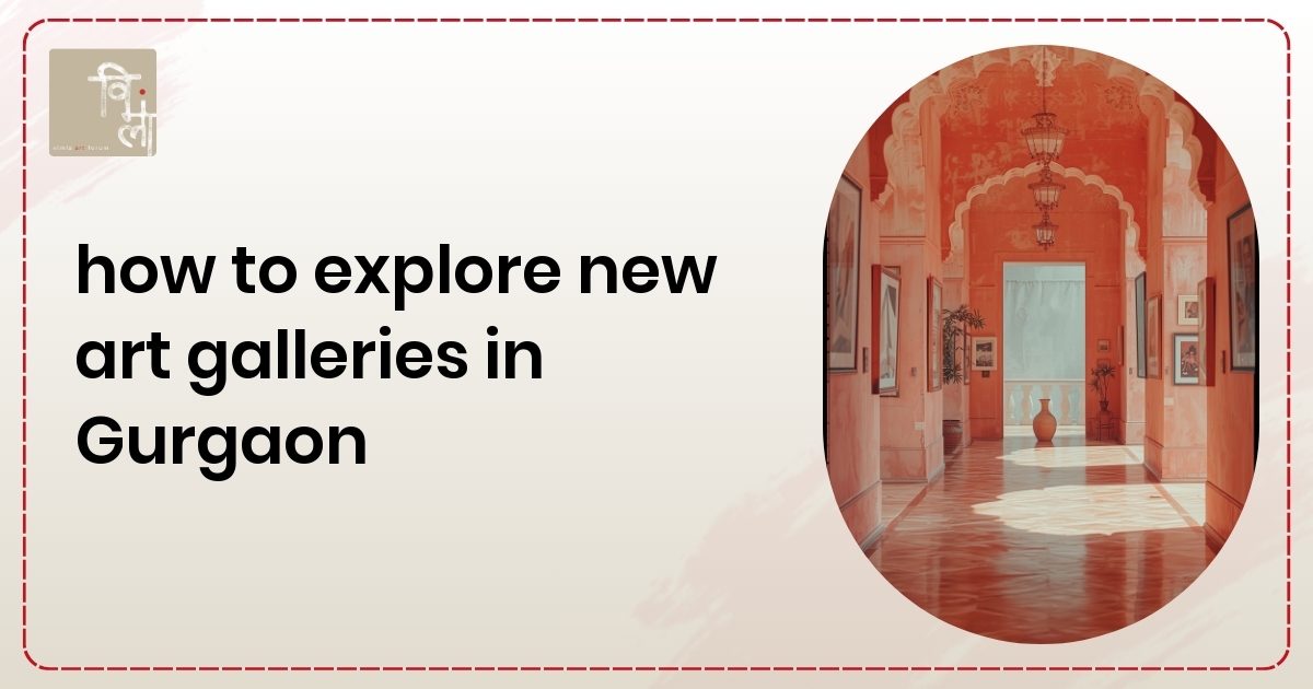 How to Explore New Art Galleries in Gurgaon with Confidence