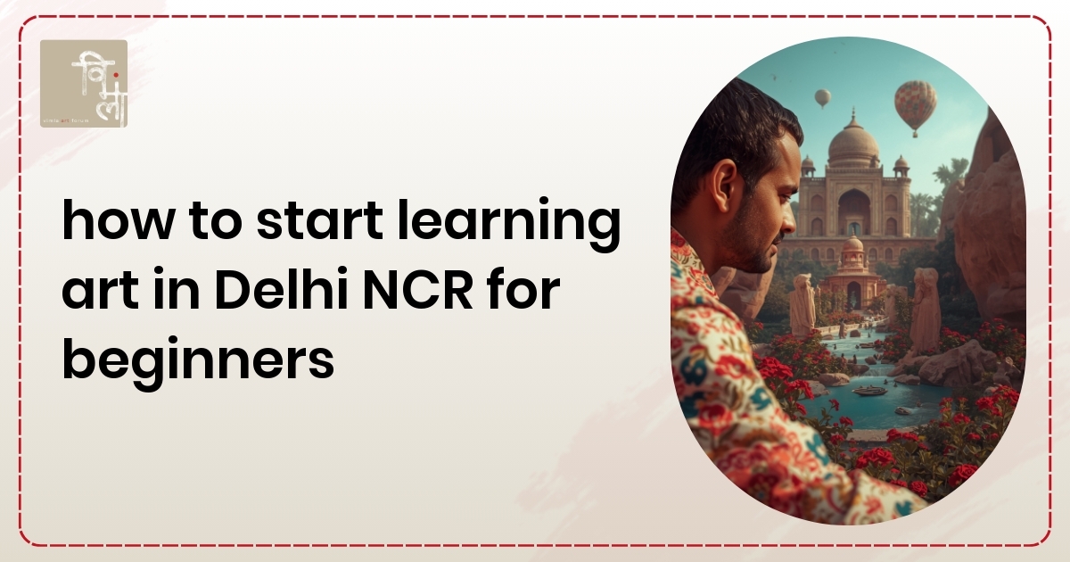 How to Start Learning Art in Delhi NCR for Beginners