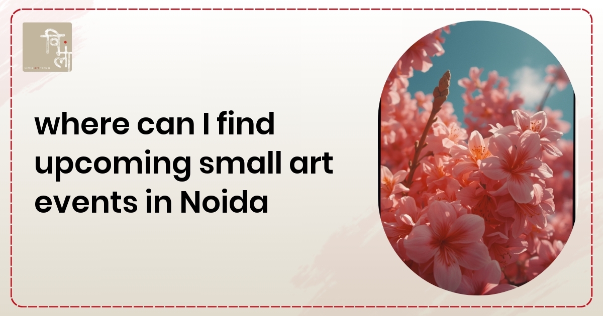 Where Can I Find Upcoming Small Art Events in Noida