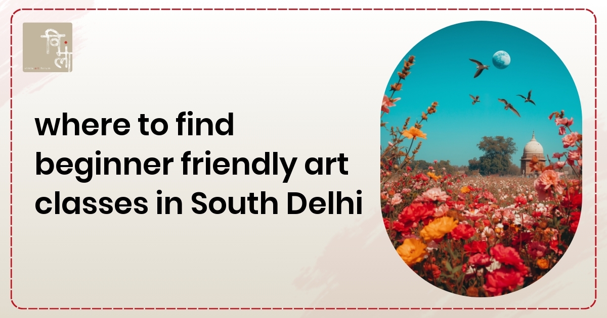Where to Find Beginner Friendly Art Classes in South Delhi