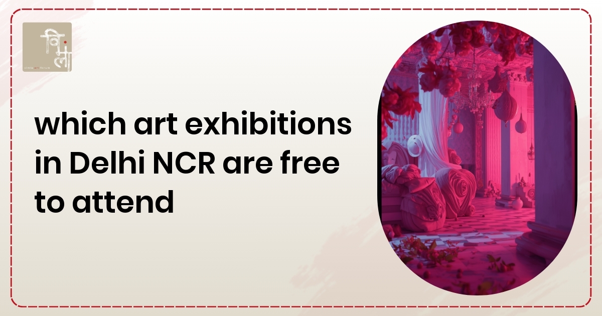 Discover Which Art Exhibitions in Delhi NCR Are Free to Attend